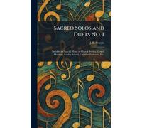 Sacred Solos and Duets No. 1: Suitable for Special Music in Church Service, Gospel Meetings, Sunday School, Christian Endeavor, Etc.