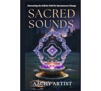 SACRED SOUNDS: Harnessing the Infinite Field for Spontaneous Change (2 Eco-Spiritual Earth Series: A Sacred Journey Through Seasons, Elements, and Global Ritual)