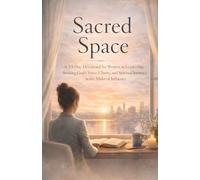 Sacred Space: A 33-Day Devotional for Women in Leadership Seeking God's Voice, Clarity, and Spiritual Intimacy in the Midst of Influence