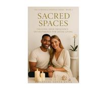 Sacred Spaces: Creating High Frequency Environments for Divine Living (The Luminous Lifestyle Series)