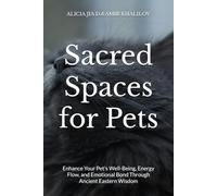 Sacred Spaces for Pets: Feng Shui Secrets to Harmonize Your Home and Animal Companions: Enhance Your Pet's Well-Being, Energy Flow, and Emotional Bond Through Ancient Eastern Wisdom (Animal Magic)
