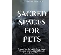 Sacred Spaces for Pets: Feng Shui Secrets to Harmonize Your Home and Animal Companions: Enhance Your Pet's Well-Being, Energy Flow, and Emotional Bond Through Ancient Eastern Wisdom (Animal Magic)