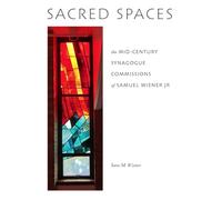 Sacred Spaces: the Mid-Century Synagogue Commissions of Samuel Wiener Jr