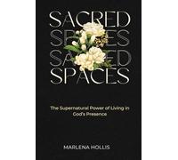 SACRED SPACES: The Supernatural Power of Living in God's Presence