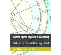 Sacred Spiral: Degrees in Becoming: Sabian Symbols Reinterpreted (Living Astrology)