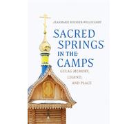 Sacred Springs in the Camps: Gulag Memory, Legend, and Place