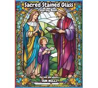 Sacred Stained Glass: Christian Church Windows Coloring Book for Peace & Reflection: Calming Christian Coloring Book Featuring 70 Sacred Stained-Glass Scenes (Illuminated Art Coloring Series)