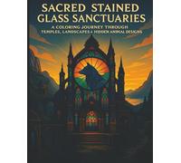 Sacred Stained Glass Sanctuaries: A Coloring Journey Through Temples, Landscapes & Hidden Animal Designs