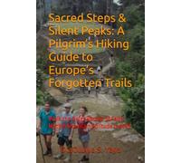 Sacred Steps & Silent Peaks: A Pilgrim’s Hiking Guide to Europe’s Forgotten Trails: Walk the Quiet Routes of Faith, Myth & Mountain Solitude in 2025