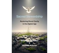Sacred Stewardship: Restoring Moral Clarity in the Digital Age