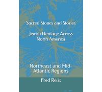 Sacred Stones and Stories Jewish Heritage Across North America: Northeast and Mid-Atlantic Regions
