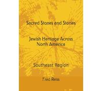 Sacred Stones and Stories Jewish Heritage Across North America: Southeast Region