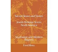 Sacred Stones and Stories Jewish Heritage Across North America: Southwest and Western Regions
