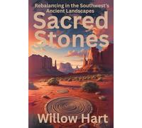 SACRED STONES: Rebalancing in the Southwest’s Ancient Landscapes (Energy Healing Through Nature)