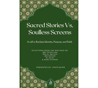 Sacred Stories Vs. Soulless Screens: A Call to Reclaim Identity, Purpose, and Faith (Stories of the Prophets)