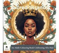 Sacred Strands: A Colouring Book for Black Women with afros, braids, and locs - created to help you relax, reflect, and reconnect with your divine femininity