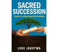 Sacred Succession: Rooted in calling beyond the bloodline (JAKOYWA BOOKS)