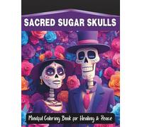 Sacred Sugar Skulls: Mindful Coloring Book for Healing & Peace