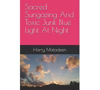 Sacred Sungazing And Toxic Junk Blue Light At Night