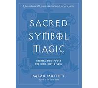 Sacred Symbol Magic: Harness Their Power for Mind, Body, and Soul
