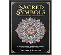 Sacred Symbols An Adult Coloring Book for Stress Relief and Spiritual Awareness: 50 Intricate Designs of Mandalas, Sacred Geometry, and Zen Patterns for Meditation and Calm