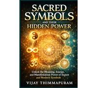 Sacred Symbols and Their Hidden Power: Unlock the Meaning, Energy, and Manifestation Power of Ancient and Modern Symbols: 3 (Modern Magic Manifestation Series)