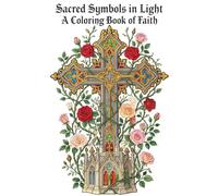 Sacred Symbols in Light: Christian Coloring Book for Adults Featuring Crosses, Doves, and Faith-Inspired Designs