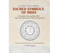 Sacred Symbols of India: A Mandala Coloring Book of Spiritual Symbols, Yantras & Sacred Geometry (Sacred India Series)