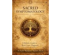 Sacred Symptomatology: A Holistic Guide to Root-Cause Diagnosis