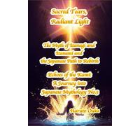 Sacred Tears, Radiant Light: The Myth of Izanagi and Izanami and the Japanese Path to Rebirth: 3 (Echoes of the Kami: Echoes of the Kami: A Journey into Japanese Mythology)