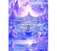 Sacred Temples of The Ramayaṇa, Mahabharata, and Puraṇas: Holy Shrines, Legends, and Pilgrimage Sites of Hindu Scriptures