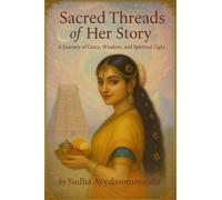 Sacred Threads of Her Story: A Journey of Grace, Wisdom, and Spiritual Light