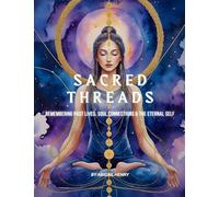 SACRED THREADS: Remembering Past Lives, Soul Connections & the Eternal Self