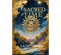 SACRED TIME: Seasonal Living, Cosmic Time Alignment, and Mindful Daily Rhythms (2 Eco-Spiritual Earth Series: A Sacred Journey Through Seasons, Elements, and Global Ritual)
