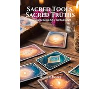 Sacred Tools, Sacred Truths:: Unlocking the Sacred Art of Spiritual Insight
