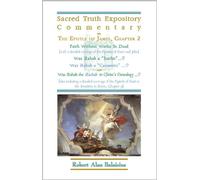 Sacred Truth Expository Commentary on The Epistle of James, Chapter 2 [...Expositions of many other chapters of Scripture] Faith Without Works Is Dead ... Rahab the Rachab in Christ’s Genealogy? ...