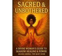 Sacred & Unbothered: A Divine Woman’s Guide to Shadow Healing & Power