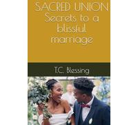 SACRED UNION Secrets to a blissful marriage