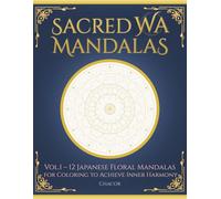 SACRED WA MANDALAS: Vol.1 - 12 Japanese Floral Mandalas for Coloring to Achieve Inner Harmony