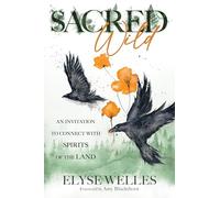 Sacred Wild: An Invitation to Connect with Spirits of the Land