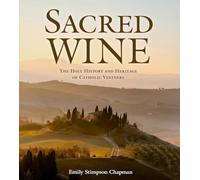 Sacred Wine: The Holy History and Heritage of Catholic Vintners