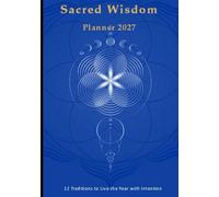 Sacred Wisdom Planner 2027: 12 Traditions to Live the Year with Intention (Sagesses)
