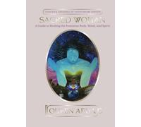 Sacred Woman: A Guide to Healing the Feminine Body, Mind, and Spirit