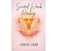 Sacred Womb Healing: Reawakening the Womb’s Life Energy (FEMININE HEALING ARTS)