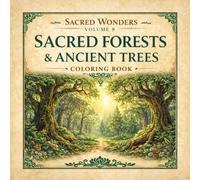 Sacred Wonders Volume 8: Sacred Forests & Ancient Trees Coloring Book (Sacred Wonders Coloring Book Series)