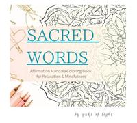 SACRED WORDS - Mandala Affirmations for the Soul: A Mindful Coloring Book for Adults to Relax and Reflect