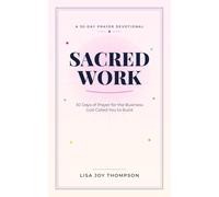 Sacred Work: 30 Days of Prayer for the Business God Called You to Build