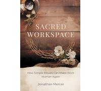 Sacred Workspace: How Simple Rituals Can Make Work Human Again
