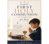 SacredSteps First Holy Communion Handbook for Boys: A Simple Step-by-Step Guide to Learning About the Eucharist, Prayers, and Preparation - Grow in Faith and Feel Ready for Your Special Day