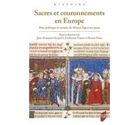 Sacres et couronnements en Europe: Rite, politique et société, du Moyen Age à nos jours
